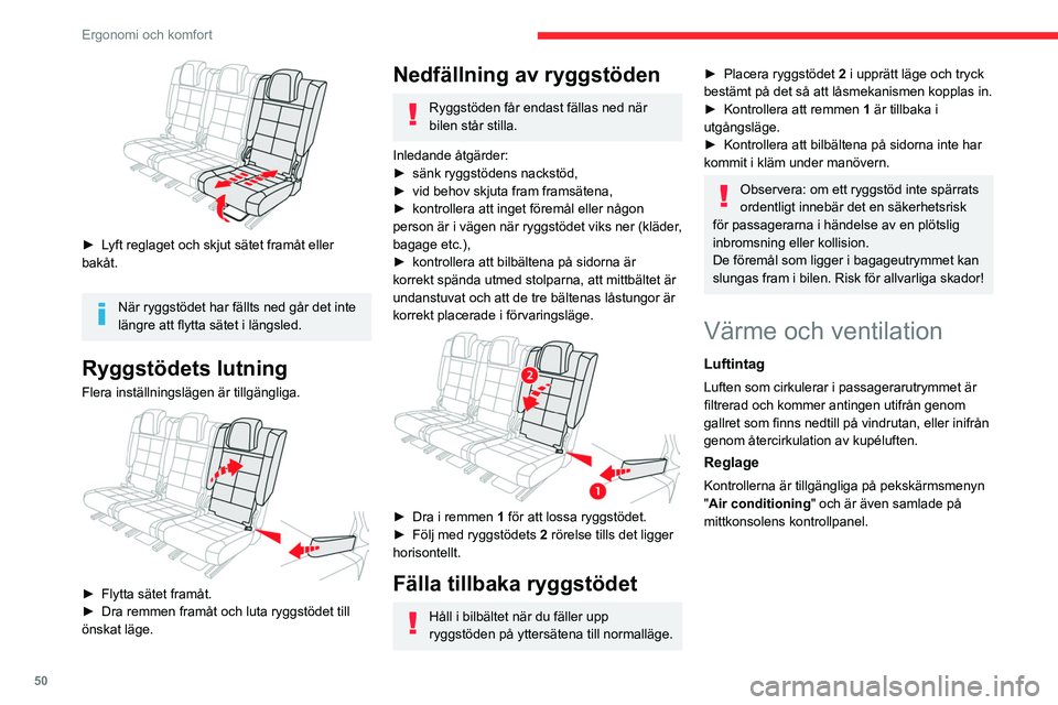 CITROEN C5 AIRCROSS 2022 InstruktionsbÖcker (in Swedish) 50
Ergonomi och komfort
► Lyft reglaget och skjut sätet framåt eller
bakåt.
När ryggstödet har fällts ned går det inte
längre att flytta sätet i längsled.
Ryggstödets lutning
Flera in CITROEN C5 AIRCROSS 2022 InstruktionsbÖcker (in Swedish) 50
Ergonomi och komfort
► Lyft reglaget och skjut sätet framåt eller
bakåt.
När ryggstödet har fällts ned går det inte
längre att flytta sätet i längsled.
Ryggstödets lutning
Flera in