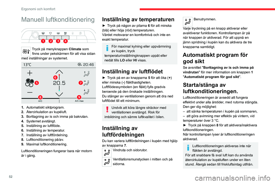 CITROEN C5 AIRCROSS 2022 InstruktionsbÖcker (in Swedish) 52
Ergonomi och komfort
Manuell luftkonditionering
Tryck på menyknappen Climate som finns under pekskärmen för att visa sidan
med inställningar av systemet.
1. Automatiskt siktprogram.
2. CITROEN C5 AIRCROSS 2022 InstruktionsbÖcker (in Swedish) 52
Ergonomi och komfort
Manuell luftkonditionering
Tryck på menyknappen Climate som finns under pekskärmen för att visa sidan
med inställningar av systemet.
1. Automatiskt siktprogram.
2.