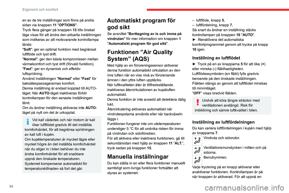CITROEN C5 AIRCROSS 2022 InstruktionsbÖcker (in Swedish) 54
Ergonomi och komfort
en av de tre inställningar som finns på andra
sidan via knappen 11 "OPTIONS ".
Tryck flera gånger på knappen 13 tills önskat
läge visas för att ändra den akt CITROEN C5 AIRCROSS 2022 InstruktionsbÖcker (in Swedish) 54
Ergonomi och komfort
en av de tre inställningar som finns på andra
sidan via knappen 11 "OPTIONS ".
Tryck flera gånger på knappen 13 tills önskat
läge visas för att ändra den akt
