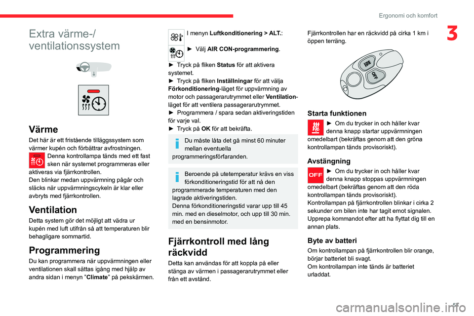 CITROEN C5 AIRCROSS 2022 InstruktionsbÖcker (in Swedish) 57
Ergonomi och komfort
3Extra värme-/
ventilationssystem
Värme
Det här är ett fristående tilläggssystem som
värmer kupén och förbättrar avfrostningen.
Denna kontrollampa tänds med CITROEN C5 AIRCROSS 2022 InstruktionsbÖcker (in Swedish) 57
Ergonomi och komfort
3Extra värme-/
ventilationssystem
Värme
Det här är ett fristående tilläggssystem som
värmer kupén och förbättrar avfrostningen.
Denna kontrollampa tänds med