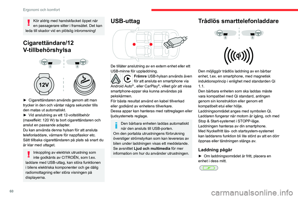 CITROEN C5 AIRCROSS 2022 InstruktionsbÖcker (in Swedish) 60
Ergonomi och komfort
Kör aldrig med handskfacket öppet när
en passagerare sitter i framsätet. Det kan
leda till skador vid en plötslig inbromsning!
Cigarettändare/12
V-tillbehörshylsa
CITROEN C5 AIRCROSS 2022 InstruktionsbÖcker (in Swedish) 60
Ergonomi och komfort
Kör aldrig med handskfacket öppet när
en passagerare sitter i framsätet. Det kan
leda till skador vid en plötslig inbromsning!
Cigarettändare/12
V-tillbehörshylsa