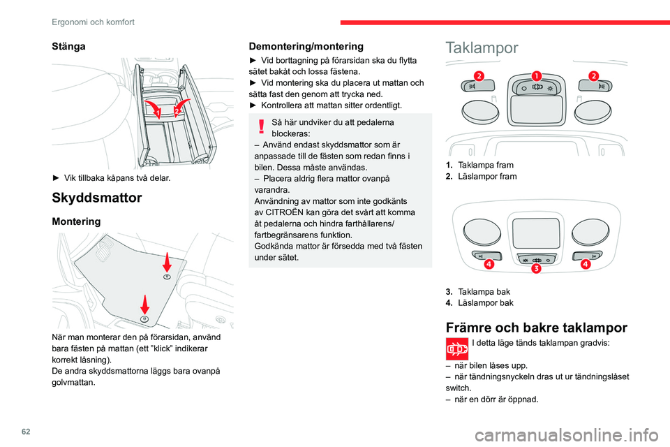 CITROEN C5 AIRCROSS 2022 InstruktionsbÖcker (in Swedish) 62
Ergonomi och komfort
Stänga
► Vik tillbaka kåpans två delar.
Skyddsmattor
Montering
När man monterar den på förarsidan, använd
bara fästen på mattan (ett ”klick” indikerar
ko CITROEN C5 AIRCROSS 2022 InstruktionsbÖcker (in Swedish) 62
Ergonomi och komfort
Stänga
► Vik tillbaka kåpans två delar.
Skyddsmattor
Montering
När man monterar den på förarsidan, använd
bara fästen på mattan (ett ”klick” indikerar
ko