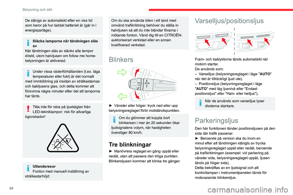 CITROEN C5 AIRCROSS 2022 InstruktionsbÖcker (in Swedish) 68
Belysning och sikt
Låt belysningsreglaget återgå till mittläget för att
släcka parkeringsljusen.
Automatisk tändning av ljusen
När ringen står i positionen ” AUTO” och det
upptäcks CITROEN C5 AIRCROSS 2022 InstruktionsbÖcker (in Swedish) 68
Belysning och sikt
Låt belysningsreglaget återgå till mittläget för att
släcka parkeringsljusen.
Automatisk tändning av ljusen
När ringen står i positionen ” AUTO” och det
upptäcks