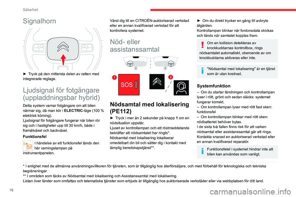 CITROEN C5 AIRCROSS 2022 InstruktionsbÖcker (in Swedish) 76
Säkerhet
Databearbetning
All behandling av personuppgifter med
"Nödsamtal med lokalisering"-systemet
(PE112) överensstämmer med ramverket
för skydd av personuppgifter som fastställ CITROEN C5 AIRCROSS 2022 InstruktionsbÖcker (in Swedish) 76
Säkerhet
Databearbetning
All behandling av personuppgifter med
"Nödsamtal med lokalisering"-systemet
(PE112) överensstämmer med ramverket
för skydd av personuppgifter som fastställ