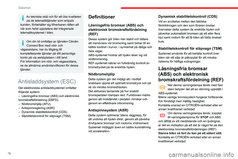 CITROEN C5 AIRCROSS 2022 InstruktionsbÖcker (in Swedish) 78
Säkerhet
ABS-systemets normala funktion kan framkalla lätta vibrationer i
bromspedalen.
Om du måste bromsa i en
nödsituation, trampar du ned
bromspedalen hårt och upprätthåller detta
bro CITROEN C5 AIRCROSS 2022 InstruktionsbÖcker (in Swedish) 78
Säkerhet
ABS-systemets normala funktion kan framkalla lätta vibrationer i
bromspedalen.
Om du måste bromsa i en
nödsituation, trampar du ned
bromspedalen hårt och upprätthåller detta
bro