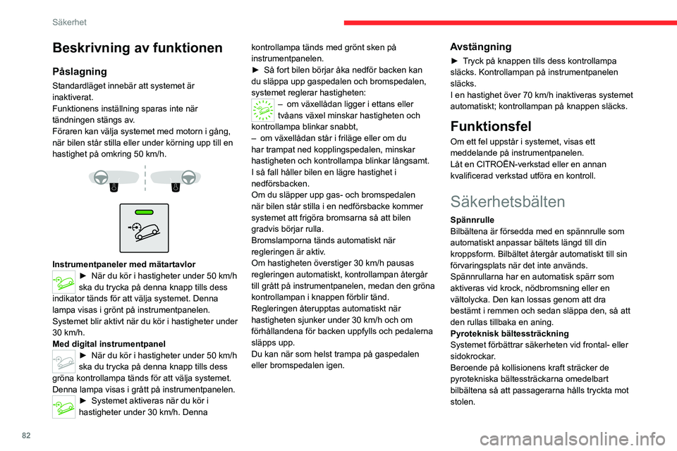 CITROEN C5 AIRCROSS 2022 InstruktionsbÖcker (in Swedish) 82
Säkerhet
Bilbältena med pyrotekniska bältessträckare
fungerar endast när tändningen är påslagen.
Tryckbegränsare ~ Kraftbegränsare
Det här systemet minskar bältets tryck mot
kroppen v CITROEN C5 AIRCROSS 2022 InstruktionsbÖcker (in Swedish) 82
Säkerhet
Bilbältena med pyrotekniska bältessträckare
fungerar endast när tändningen är påslagen.
Tryckbegränsare ~ Kraftbegränsare
Det här systemet minskar bältets tryck mot
kroppen v
