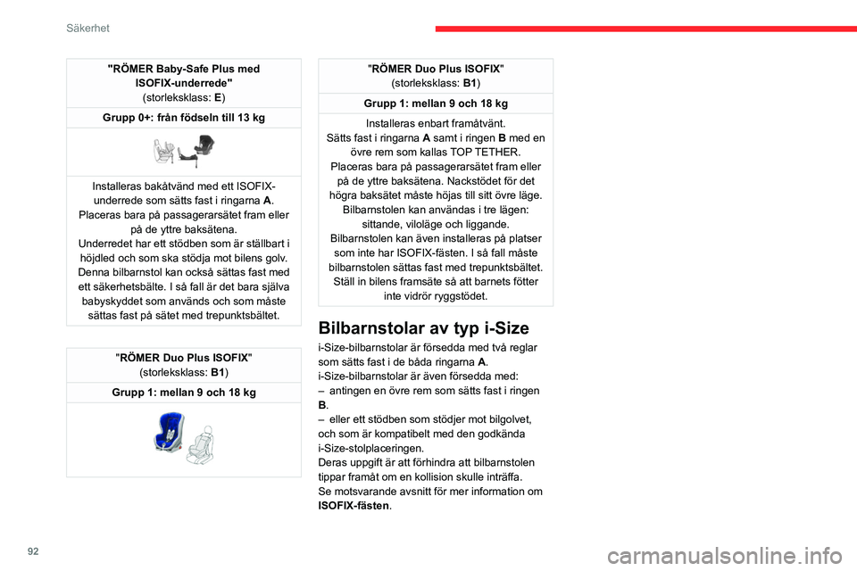 CITROEN C5 AIRCROSS 2022 InstruktionsbÖcker (in Swedish) 92
Säkerhet
Installera universella ISOFIX och i-Size bilbarnstolar
I enlighet med EU-förordningar visas i denna tabell möjligheterna \
att installera bilbarnstolar som säkras med säkerhetsbältet CITROEN C5 AIRCROSS 2022 InstruktionsbÖcker (in Swedish) 92
Säkerhet
Installera universella ISOFIX och i-Size bilbarnstolar
I enlighet med EU-förordningar visas i denna tabell möjligheterna \
att installera bilbarnstolar som säkras med säkerhetsbältet