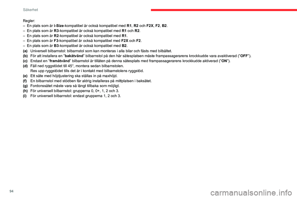 CITROEN C5 AIRCROSS 2022 InstruktionsbÖcker (in Swedish) 94
Säkerhet
Regler:
– En plats som är i-Size-kompatibel är också kompatibel med R1, R2 och F2X, F2, B2.
–
En plats som är
R3-kompatibel är också kompatibel med R1 och R2.
–
En pl CITROEN C5 AIRCROSS 2022 InstruktionsbÖcker (in Swedish) 94
Säkerhet
Regler:
– En plats som är i-Size-kompatibel är också kompatibel med R1, R2 och F2X, F2, B2.
–
En plats som är
R3-kompatibel är också kompatibel med R1 och R2.
–
En pl