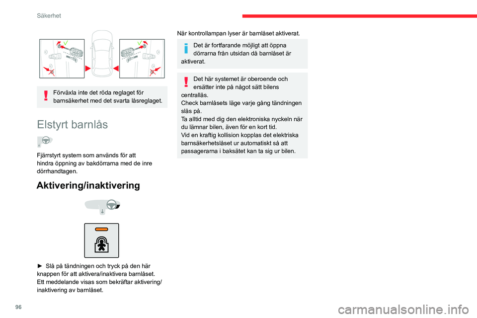 CITROEN C5 AIRCROSS 2022 InstruktionsbÖcker (in Swedish) 96
Säkerhet
Förväxla inte det röda reglaget för
barnsäkerhet med det svarta låsreglaget.
Elstyrt barnlås
Fjärrstyrt system som används för att
hindra öppning av bakdörrarna med de i CITROEN C5 AIRCROSS 2022 InstruktionsbÖcker (in Swedish) 96
Säkerhet
Förväxla inte det röda reglaget för
barnsäkerhet med det svarta låsreglaget.
Elstyrt barnlås
Fjärrstyrt system som används för att
hindra öppning av bakdörrarna med de i