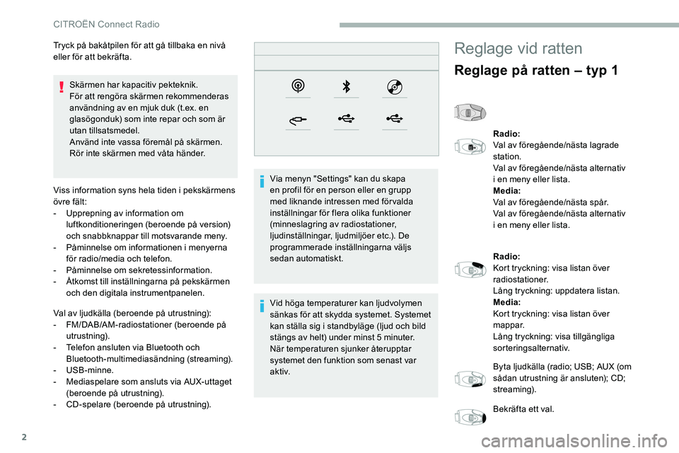 CITROEN C5 AIRCROSS 2020 InstruktionsbÖcker (in Swedish) 2
Skärmen har kapacitiv pekteknik.
För att rengöra skärmen rekommenderas
användning av en mjuk duk (t.ex. en
glasögonduk) som inte repar och som är
utan tillsatsmedel.
Använd inte vassa fö CITROEN C5 AIRCROSS 2020 InstruktionsbÖcker (in Swedish) 2
Skärmen har kapacitiv pekteknik.
För att rengöra skärmen rekommenderas
användning av en mjuk duk (t.ex. en
glasögonduk) som inte repar och som är
utan tillsatsmedel.
Använd inte vassa fö