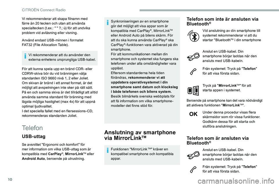 CITROEN C5 AIRCROSS 2020 InstruktionsbÖcker (in Swedish) 10
Vi rekommenderar att skapa filnamn med
färre än 20 tecken och utan att använda
specialtecken (t.ex.: " " ?.; ù) för att undvika
problem vid avläsning eller visning.
Använd endast CITROEN C5 AIRCROSS 2020 InstruktionsbÖcker (in Swedish) 10
Vi rekommenderar att skapa filnamn med
färre än 20 tecken och utan att använda
specialtecken (t.ex.: " " ?.; ù) för att undvika
problem vid avläsning eller visning.
Använd endast