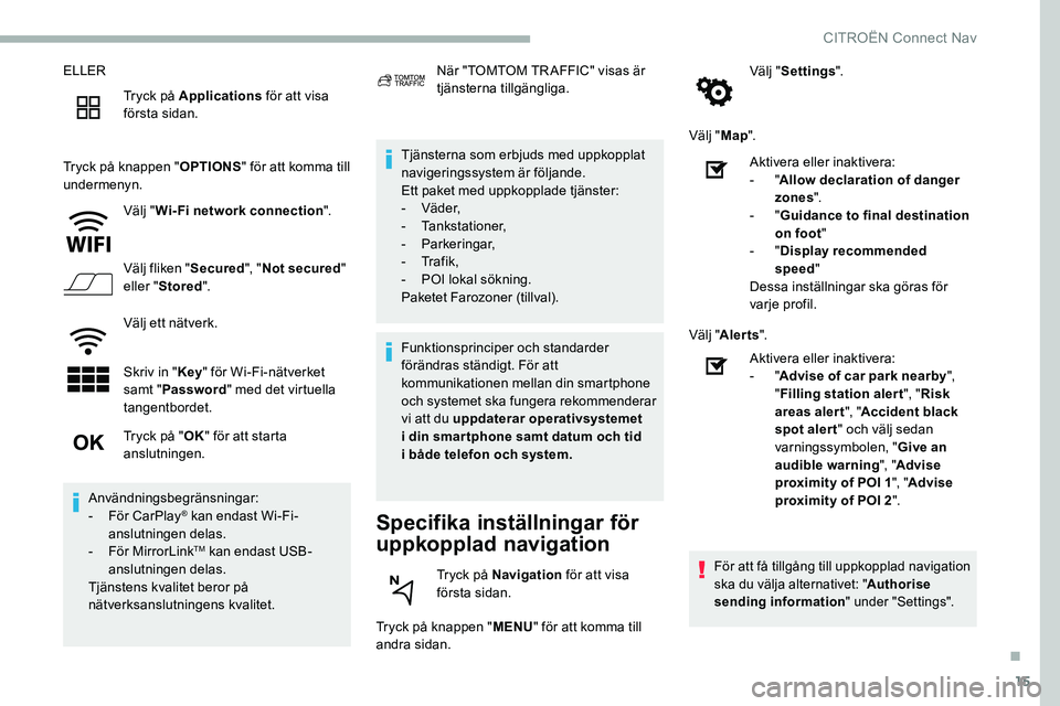 CITROEN C5 AIRCROSS 2020 InstruktionsbÖcker (in Swedish) 15
ELLERTryck på Applications för att visa
första sidan.
Tryck på knappen " OPTIONS" för att komma till
undermenyn.
Välj "Wi- Fi network connection ".
Välj fliken " Secur CITROEN C5 AIRCROSS 2020 InstruktionsbÖcker (in Swedish) 15
ELLERTryck på Applications för att visa
första sidan.
Tryck på knappen " OPTIONS" för att komma till
undermenyn.
Välj "Wi- Fi network connection ".
Välj fliken " Secur