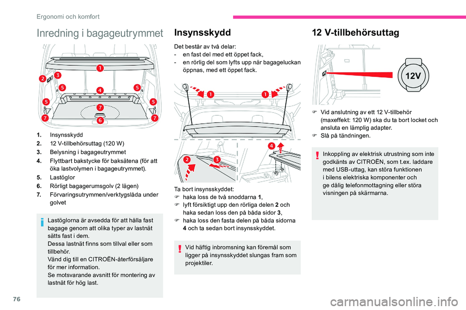 CITROEN C5 AIRCROSS 2020 InstruktionsbÖcker (in Swedish) 76
Inredning i bagageutrymmet
1.Insynsskydd
2. 12
V-tillbehörsuttag (120 W)
3. Belysning i
bagageutrymmet
4. Flyttbart bakstycke för baksätena (för att
öka lastvolymen i
bagageutrymmet CITROEN C5 AIRCROSS 2020 InstruktionsbÖcker (in Swedish) 76
Inredning i bagageutrymmet
1.Insynsskydd
2. 12
V-tillbehörsuttag (120 W)
3. Belysning i
bagageutrymmet
4. Flyttbart bakstycke för baksätena (för att
öka lastvolymen i
bagageutrymmet