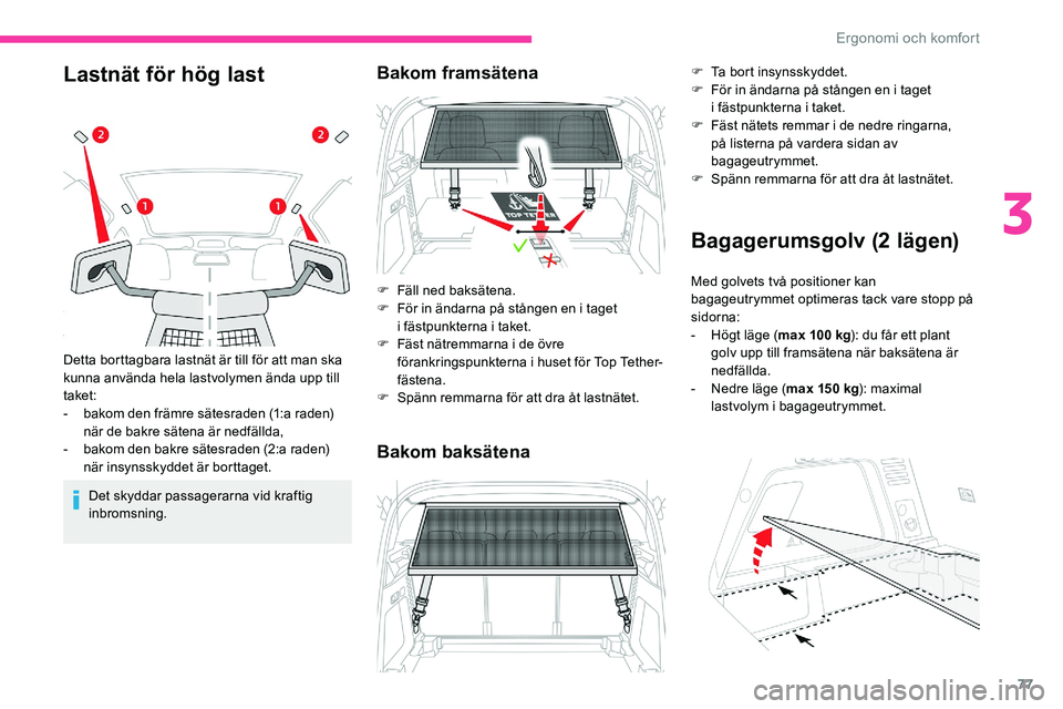CITROEN C5 AIRCROSS 2020 InstruktionsbÖcker (in Swedish) 77
Lastnät för hög last
Det skyddar passagerarna vid kraftig
inbromsning.
Detta borttagbara lastnät är till för att man ska
kunna använda hela lastvolymen ända upp till
taket:
-
b
akom d CITROEN C5 AIRCROSS 2020 InstruktionsbÖcker (in Swedish) 77
Lastnät för hög last
Det skyddar passagerarna vid kraftig
inbromsning.
Detta borttagbara lastnät är till för att man ska
kunna använda hela lastvolymen ända upp till
taket:
-
b
akom d