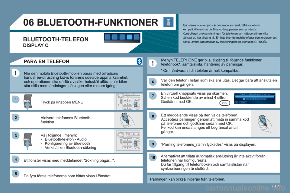 CITROEN C6 2012 InstruktionsbÖcker (in Swedish) 7.51
11
66
22
77
44
99
55
101
33
88
06
Saisir code authentification
01
OK Del23456789 _
BLUETOOTH-FUNKTIONER
När den mobila Bluetooth-mobilen paras med bilradions handsfree-utrustnin CITROEN C6 2012 InstruktionsbÖcker (in Swedish) 7.51
11
66
22
77
44
99
55
101
33
88
06
Saisir code authentification
01
OK Del23456789 _
BLUETOOTH-FUNKTIONER
När den mobila Bluetooth-mobilen paras med bilradions handsfree-utrustnin