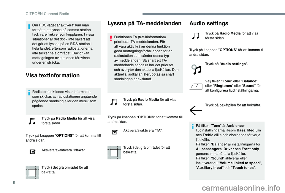 CITROEN C-ELYSÉE 2018 InstruktionsbÖcker (in Swedish) 8
Om RDS-läget är aktiverat kan man
fortsätta att lyssna på samma station
tack vare frekvensomkopplaren. I vissa
situationer är det dock inte säkert att
det går att lyssna på en RDS-statio CITROEN C-ELYSÉE 2018 InstruktionsbÖcker (in Swedish) 8
Om RDS-läget är aktiverat kan man
fortsätta att lyssna på samma station
tack vare frekvensomkopplaren. I vissa
situationer är det dock inte säkert att
det går att lyssna på en RDS-statio