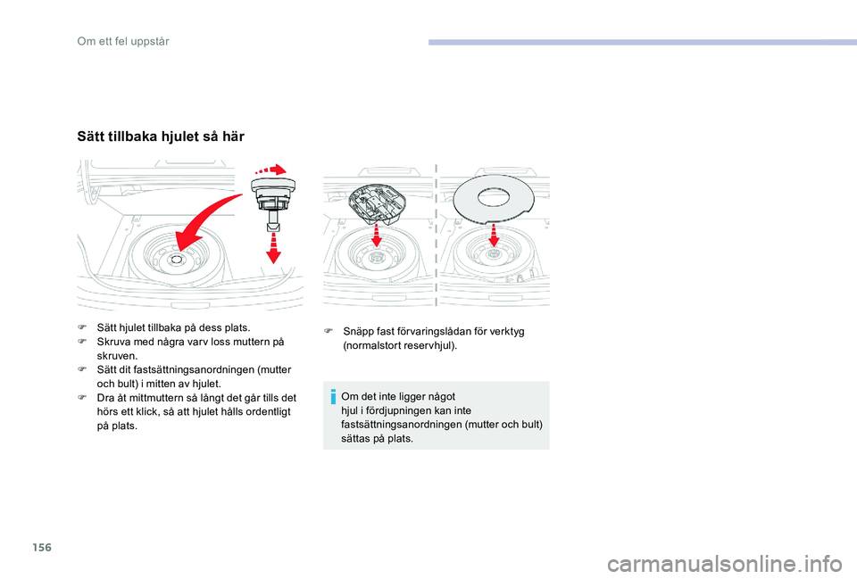 CITROEN C-ELYSÉE 2017 InstruktionsbÖcker (in Swedish) 156
F Snäpp fast förvaringslådan för verktyg (normalstort reservhjul).
Om det inte ligger något
hjul i fördjupningen kan inte
fastsättningsanordningen (mutter och bult)
sättas på plats.
Sà CITROEN C-ELYSÉE 2017 InstruktionsbÖcker (in Swedish) 156
F Snäpp fast förvaringslådan för verktyg (normalstort reservhjul).
Om det inte ligger något
hjul i fördjupningen kan inte
fastsättningsanordningen (mutter och bult)
sättas på plats.
SÃ