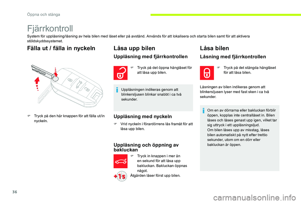 CITROEN C-ELYSÉE 2017 InstruktionsbÖcker (in Swedish) 36
Fjärrkontroll
System för upplåsning/låsning av hela bilen med låset eller på avstånd. Används för att lokalisera och starta bilen samt för att aktivera
stöldskyddssystemet.
Fälla ut / CITROEN C-ELYSÉE 2017 InstruktionsbÖcker (in Swedish) 36
Fjärrkontroll
System för upplåsning/låsning av hela bilen med låset eller på avstånd. Används för att lokalisera och starta bilen samt för att aktivera
stöldskyddssystemet.
Fälla ut /