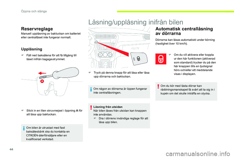 CITROEN C-ELYSÉE 2017 InstruktionsbÖcker (in Swedish) 44
Reservreglage
Manuell upplåsning av bakluckan om batteriet
eller centrallåset inte fungerar normalt.
Upplåsning
F Fäll ned baksätena för att få tillgång till låset inifrån bagageutrymmet CITROEN C-ELYSÉE 2017 InstruktionsbÖcker (in Swedish) 44
Reservreglage
Manuell upplåsning av bakluckan om batteriet
eller centrallåset inte fungerar normalt.
Upplåsning
F Fäll ned baksätena för att få tillgång till låset inifrån bagageutrymmet