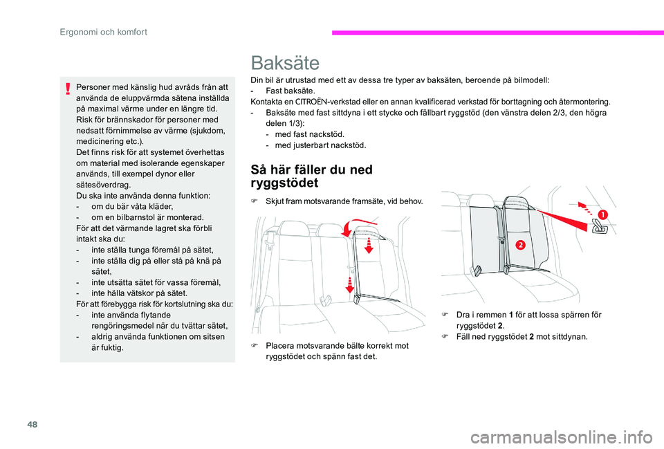 CITROEN C-ELYSÉE 2017 InstruktionsbÖcker (in Swedish) 48
Personer med känslig hud avråds från att
använda de eluppvärmda sätena inställda
på maximal värme under en längre tid.
Risk för brännskador för personer med
nedsatt förnimmelse av CITROEN C-ELYSÉE 2017 InstruktionsbÖcker (in Swedish) 48
Personer med känslig hud avråds från att
använda de eluppvärmda sätena inställda
på maximal värme under en längre tid.
Risk för brännskador för personer med
nedsatt förnimmelse av