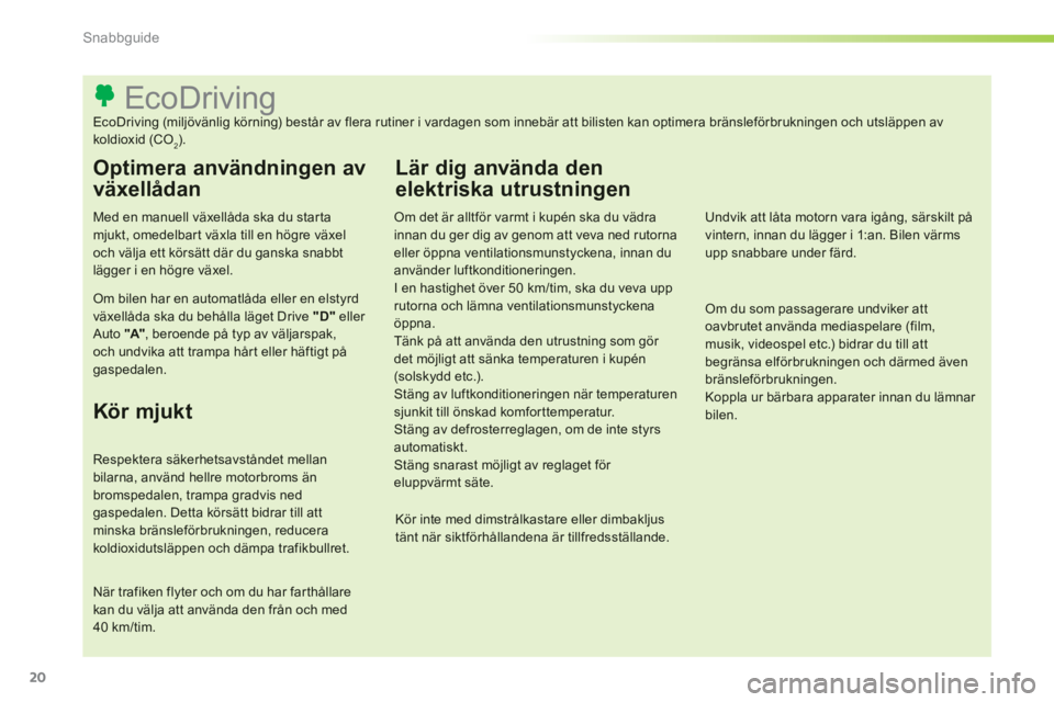 CITROEN C-ELYSÉE 2014  InstruktionsbÖcker (in Swedish) 20
Snabbguide
   
 
 
 
 
 
 
 
 
 
 
 
 
 
 
 
 
 
 
 
 
 
 
 
 
 
 
 
 
 
 
 
 
 
 
 
 
 
 
 
 
 
 
 
 
 
 
EcoDriving 
EcoDriving (miljövänlig körning) består av flera rutiner i vardagen som in