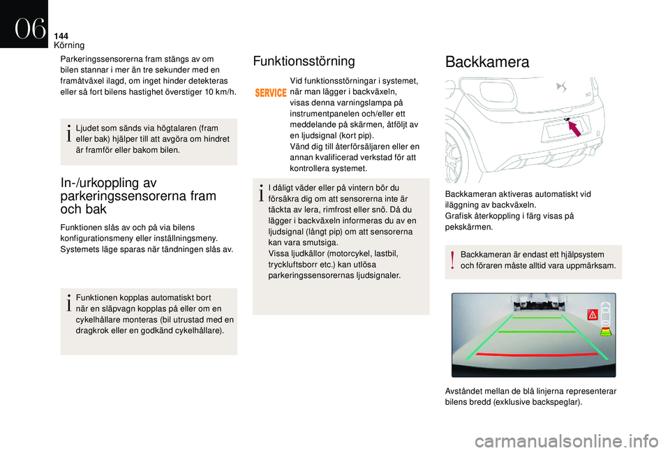 CITROEN DS3 CABRIO 2018  InstruktionsbÖcker (in Swedish) 144
In-/urkoppling av 
parkeringssensorerna fram 
och bak 
Funktionen slås av och på via bilens 
konfigurationsmeny eller inställningsmeny.
Systemets läge sparas när tändningen slås av.Funktion