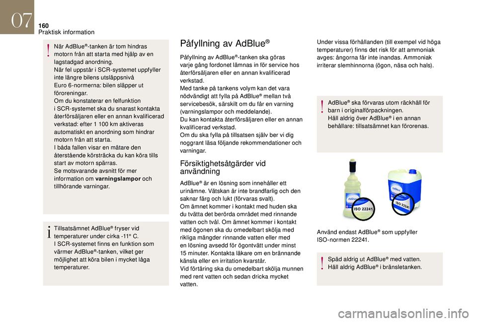 CITROEN DS3 CABRIO 2018 InstruktionsbÖcker (in Swedish) 160
När AdBlue®-tanken är tom hindras
motorn från att starta med hjälp av en
lagstadgad anordning.
När fel uppstår i
SCR-systemet uppfyller
inte längre bilens utsläppsnivå
Euro 6 -nor CITROEN DS3 CABRIO 2018 InstruktionsbÖcker (in Swedish) 160
När AdBlue®-tanken är tom hindras
motorn från att starta med hjälp av en
lagstadgad anordning.
När fel uppstår i
SCR-systemet uppfyller
inte längre bilens utsläppsnivå
Euro 6 -nor