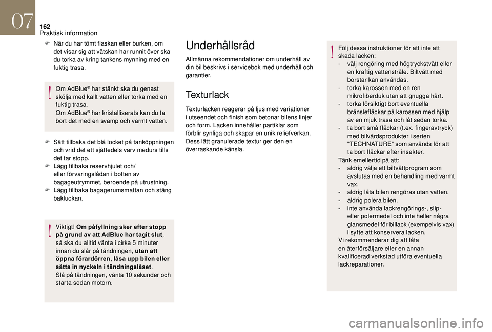 CITROEN DS3 CABRIO 2018 InstruktionsbÖcker (in Swedish) 162
F När du har tömt flaskan eller burken, om det visar sig att vätskan har runnit över ska
du torka av kring tankens mynning med en
fuktig trasa.
Om AdBlue
® har stänkt ska du genast
skölj CITROEN DS3 CABRIO 2018 InstruktionsbÖcker (in Swedish) 162
F När du har tömt flaskan eller burken, om det visar sig att vätskan har runnit över ska
du torka av kring tankens mynning med en
fuktig trasa.
Om AdBlue
® har stänkt ska du genast
skölj