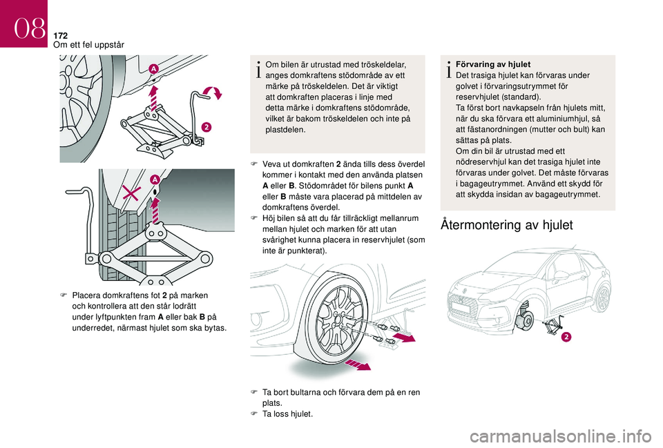 CITROEN DS3 CABRIO 2018 InstruktionsbÖcker (in Swedish) 172
Om bilen är utrustad med tröskeldelar,
anges domkraftens stödområde av ett
märke på tröskeldelen. Det är viktigt
att domkraften placeras i linje med
detta märke i
domkraftens stöd CITROEN DS3 CABRIO 2018 InstruktionsbÖcker (in Swedish) 172
Om bilen är utrustad med tröskeldelar,
anges domkraftens stödområde av ett
märke på tröskeldelen. Det är viktigt
att domkraften placeras i linje med
detta märke i
domkraftens stöd
