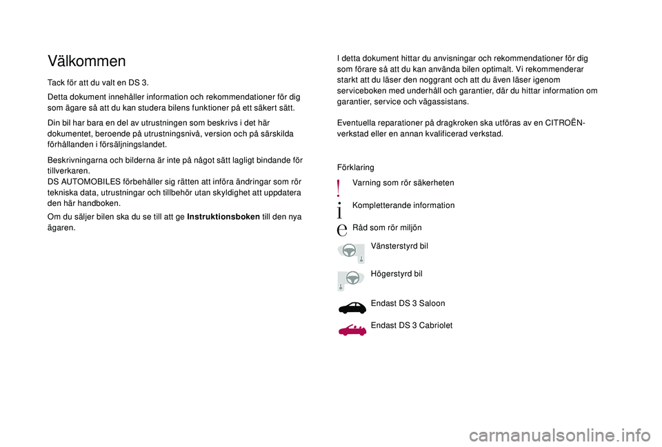 CITROEN DS3 CABRIO 2018  InstruktionsbÖcker (in Swedish) VälkommenI detta dokument hittar du anvisningar och rekommendationer för dig 
som förare så att du kan använda bilen optimalt. Vi rekommenderar 
starkt att du läser den noggrant och att du även