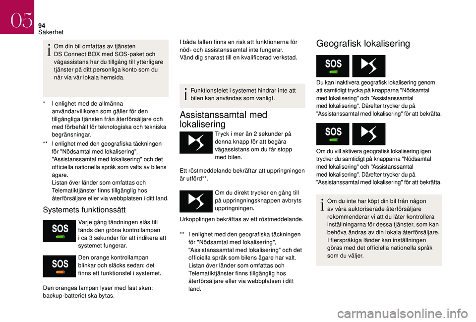 CITROEN DS3 CABRIO 2018  InstruktionsbÖcker (in Swedish) 94
* I enlighet med de allmänna användarvillkoren som gäller för den 
tillgängliga tjänsten från återförsäljare och 
med förbehåll för teknologiska och tekniska 
begränsningar.
**
 
I e
