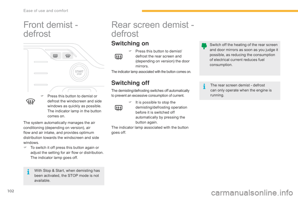 Citroen GRAND C4 PICASSO RHD 2016 2.G Owners Manual 102
Front demist - 
d
efrost
F Press   this   button   to   demist   or  d
efrost   the   windscreen   and   side  
w

indows   as   quickly   as   possible.  
T

he   indicator �