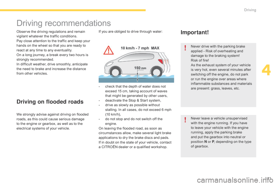 Citroen GRAND C4 PICASSO RHD 2016 2.G Owners Manual 121
Driving recommendations
Observe the driving regulations and remain vigilant   whatever   the   traffic   conditions.
Pay
  close   attention   to   the   traffic   and   keep   