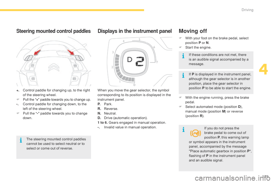 Citroen GRAND C4 PICASSO RHD 2016 2.G Owners Manual 139
+. Control  paddle   for   changing   up,   to   the   right  o
f   the   steering   wheel.
F
 
P
 ull the " +"
  paddle   towards   you   to   change   up.
-.
 C

ontrol   pad