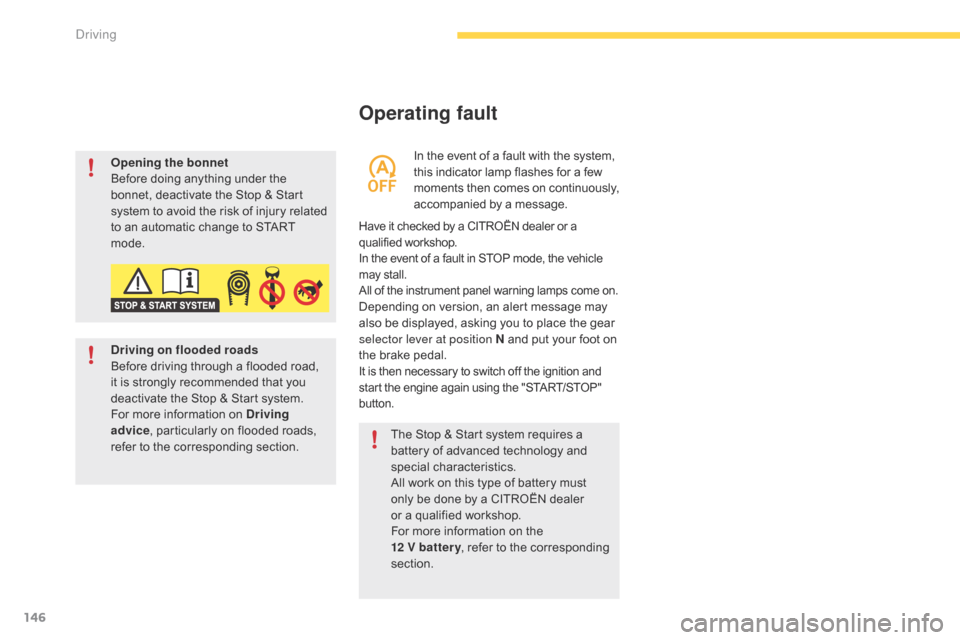 Citroen GRAND C4 PICASSO RHD 2016 2.G Owners Manual 146
Operating fault
Have it checked by a CITROËN dealer or a qualified w orkshop.
In
  the   event   of   a   fault   in   STOP   mode,   the   vehicle
 m

ay   stall.
All
  of