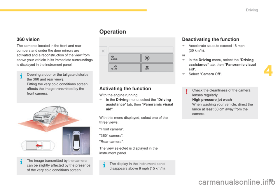 Citroen GRAND C4 PICASSO RHD 2016 2.G Owners Manual 189
Operation
Activating the function
With the engine running:
F  I n the Driving  menu,   select   the   "Driving 
assistance " tab, then "Panoramic visual 
aid ".
With
  this   menu   disp