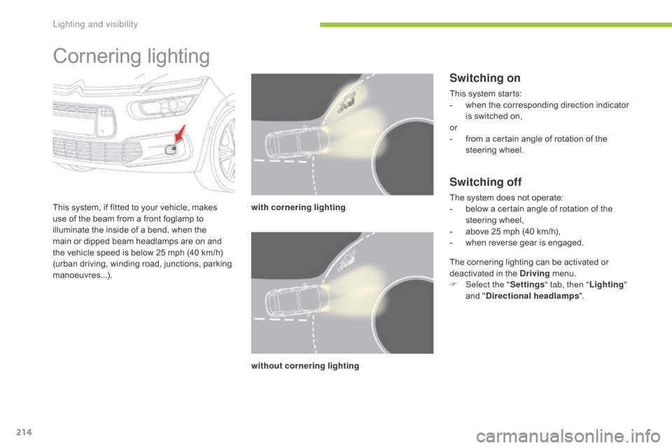 Citroen GRAND C4 PICASSO RHD 2016 2.G Owners Guide 214
Cornering lighting
This system, if fitted to your vehicle, makes use  of  the  beam  from  a  front  foglamp  to Â
i
lluminate  the  inside  of  a  bend,  wh Citroen GRAND C4 PICASSO RHD 2016 2.G Owners Guide 214
Cornering lighting
This system, if fitted to your vehicle, makes use  of  the  beam  from  a  front  foglamp  to Â
i
lluminate  the  inside  of  a  bend,  wh