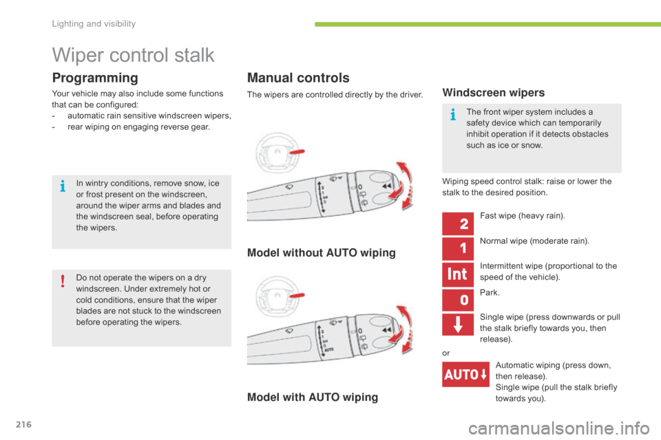 Citroen GRAND C4 PICASSO RHD 2016 2.G Owners Manual 216
Wiper control stalk
Programming
Your vehicle may also include some functions that   can   be   configured:
-
 a

utomatic
 r
 ain
 sen
 sitive
 w
 indscreen
 w
 ipers,
-
 
r
 ear