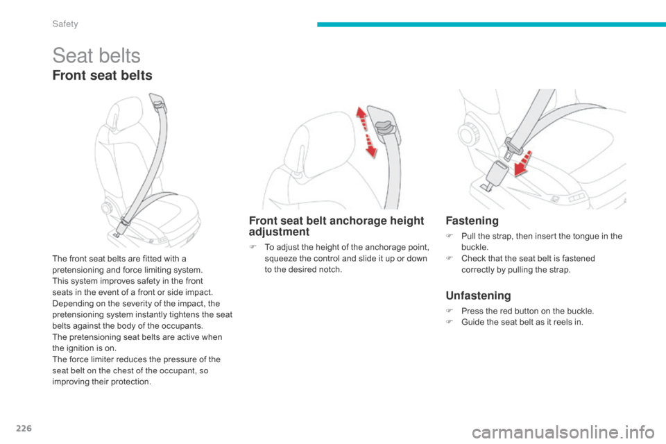Citroen GRAND C4 PICASSO RHD 2016 2.G Owners Manual 226
Seat belts
Front seat belts
The front seat belts are fitted with a pretensioning   and   force   limiting   system.
This
  system   improves   safety   in   the   front  
s

eat
