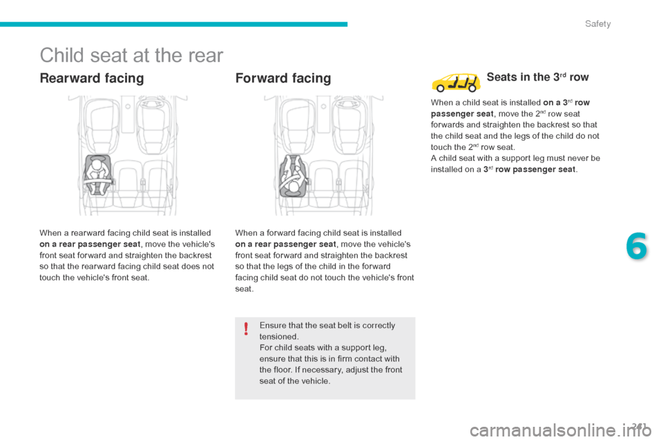 Citroen GRAND C4 PICASSO RHD 2016 2.G Owners Manual 241
Child seat at the rear
Rearward facing
When a rear ward facing child seat is installed on a rear passenger seat ,
move the vehicles
f
ront seat for ward and s Citroen GRAND C4 PICASSO RHD 2016 2.G Owners Manual 241
Child seat at the rear
Rearward facing
When a rear ward facing child seat is installed on a rear passenger seat ,
move the vehicles
f
ront seat for ward and s