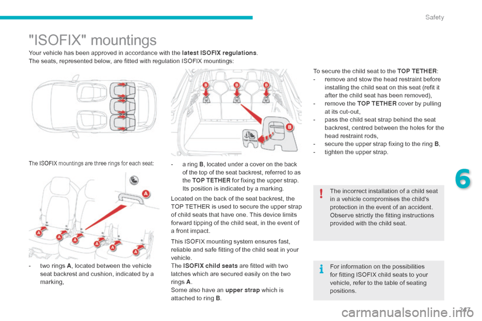 Citroen GRAND C4 PICASSO RHD 2016 2.G Owners Manual 247
"ISOFIX" mountings
Your vehicle has been approved in accordance with the latest ISOFIX regulations .
T he   seats,   represented   below,   are   fitted   with   regulation   ISO