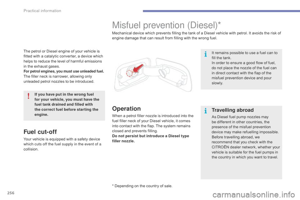 Citroen GRAND C4 PICASSO RHD 2016 2.G Owners Manual 256
The petrol or Diesel engine of your vehicle is fitted   with   a   catalytic   converter,   a   device   which  
h

elps   to   reduce   the   level   of   harmful   emissi