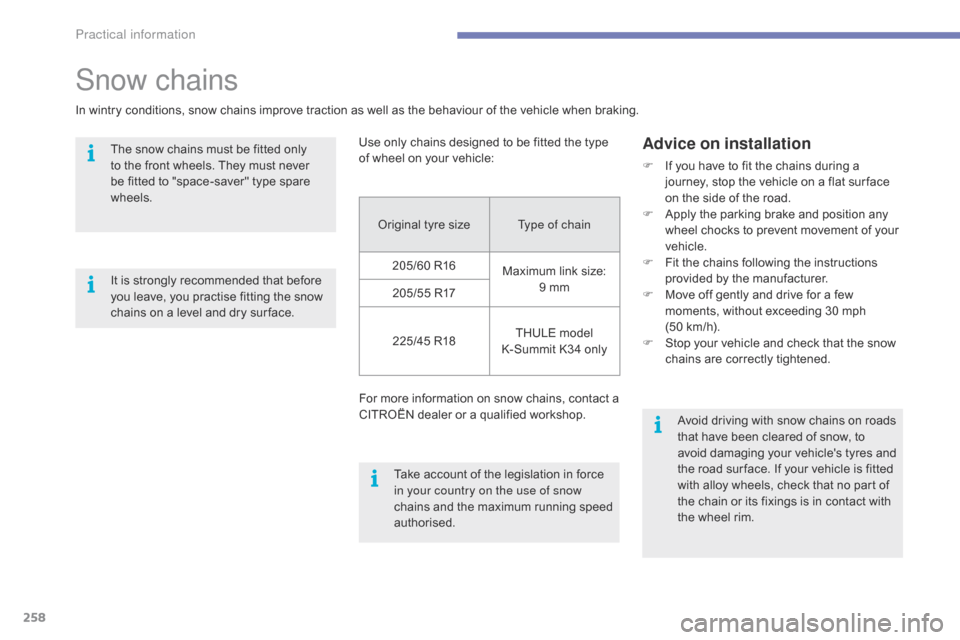 Citroen GRAND C4 PICASSO RHD 2016 2.G Owners Manual 258
Original tyre sizeT ype of chain
205/60   R16 Maximum
  link   size:  
9

  mm
205/55
  R17
225/45
  R18 THULE
  model  
K

-Summit   K34   only
For
  more   information   on   sn