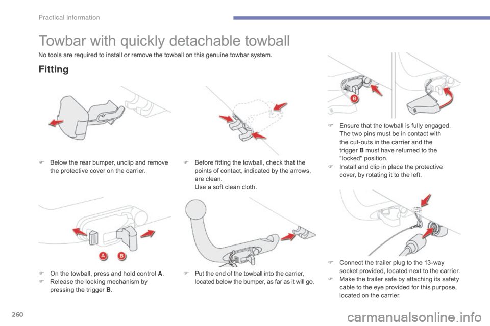 Citroen GRAND C4 PICASSO RHD 2016 2.G Owners Manual 260
Towbar with quickly detachable towball
Fitting
F Below  the   rear   bumper,   unclip   and   remove  t
he   protective   cover   on   the   carrier.F
 B efore   fitting   the 