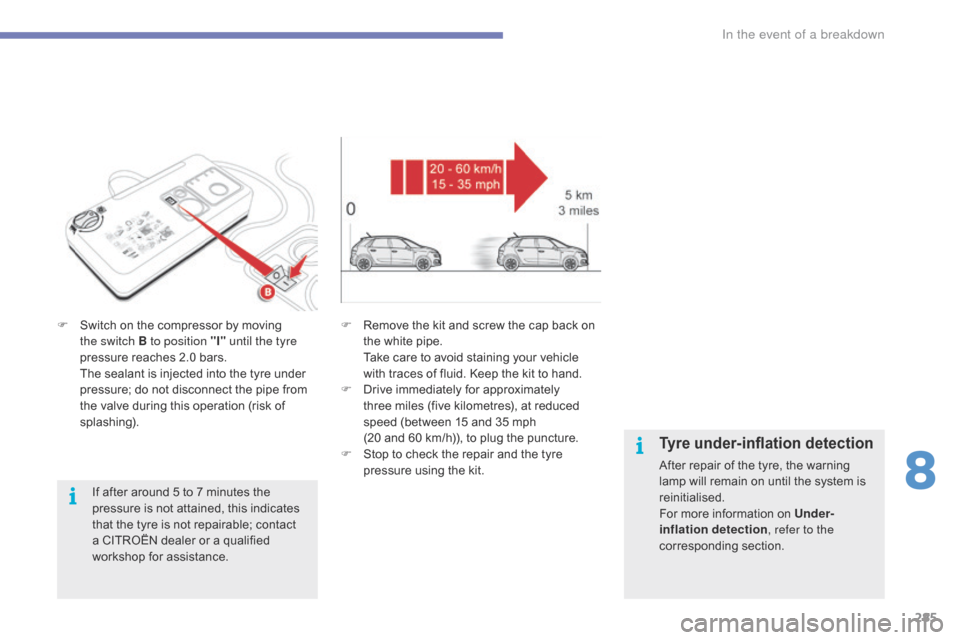 Citroen GRAND C4 PICASSO RHD 2016 2.G Manual PDF 285
F Switch on the compressor by moving t
he switch B to position "I" until the tyre
pressure
reaches 2.0 bars.
T
he sealant is injected into the tyre Citroen GRAND C4 PICASSO RHD 2016 2.G Manual PDF 285
F Switch on the compressor by moving t
he switch B to position "I" until the tyre
pressure
reaches 2.0 bars.
T
he sealant is injected into the tyre