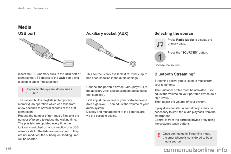 Citroen GRAND C4 PICASSO RHD 2016 2.G Owners Manual 116
1
 Audio and Telematics 
Transversal-Citroen_en_Chap02_RCC-2-2-0_ed01-2016
Media 
  USB  port  Selecting the source  
  Press  the  " SOURCES "  button.  
  Press   Radio Media  to display the pri
