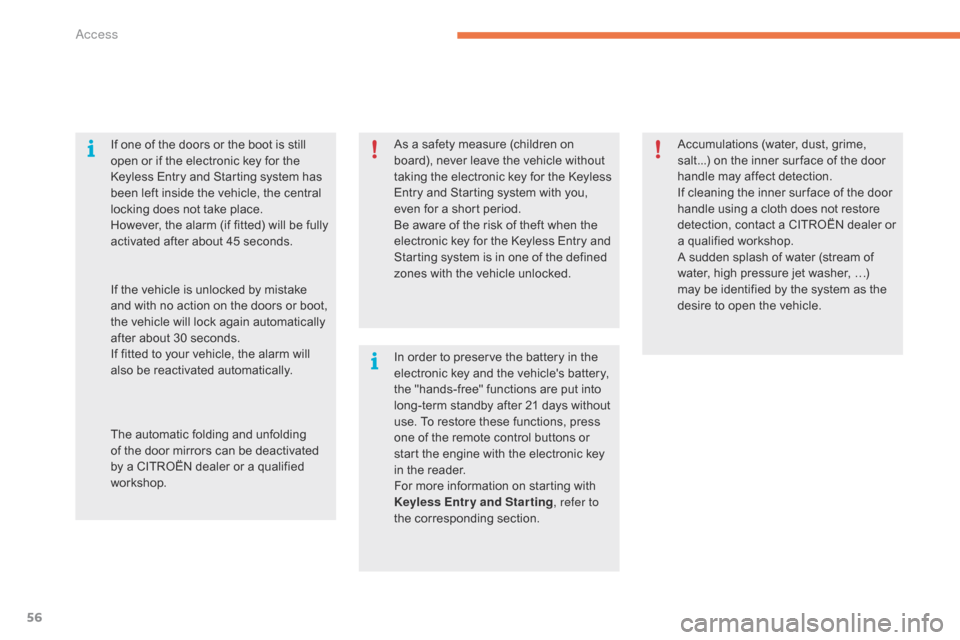 Citroen GRAND C4 PICASSO RHD 2016 2.G Owners Manual 56
As a safety measure (children on board),   never   leave   the   vehicle   without  
t

aking   the   electronic   key   for   the   Keyless  
E

ntry   and   Starting   syste