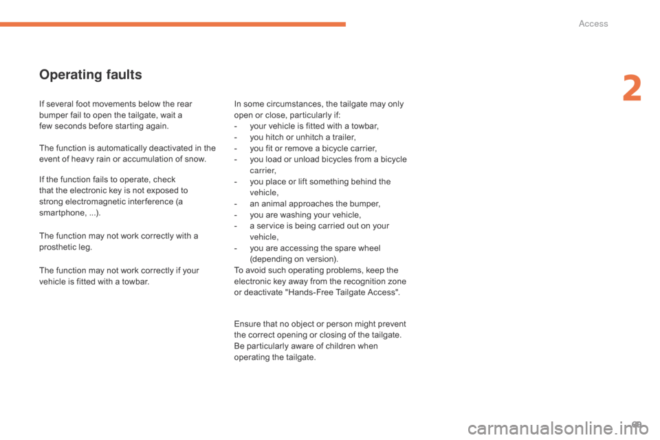 Citroen GRAND C4 PICASSO RHD 2016 2.G Owners Manual 69
Operating faults
If several foot movements below the rear bumper  fail  to  open  the  tailgate,  wait  a Â
f
ew seconds  before  starting  again.
The
 function  i Citroen GRAND C4 PICASSO RHD 2016 2.G Owners Manual 69
Operating faults
If several foot movements below the rear bumper  fail  to  open  the  tailgate,  wait  a Â
f
ew seconds  before  starting  again.
The
 function  i
