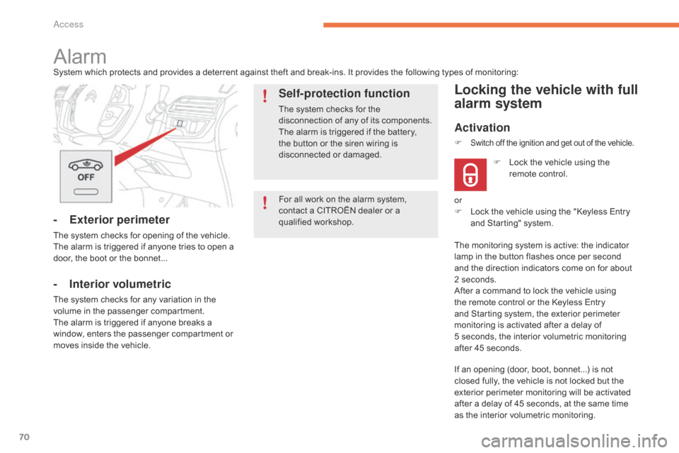 Citroen GRAND C4 PICASSO RHD 2016 2.G Owners Manual 70
For all work on the alarm system, contact   a   CITROËN   dealer   or   a  
q

ualified
 w
 orkshop.
AlarmSystem which protects and provides a deterrent against theft and b