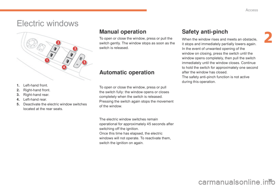 Citroen GRAND C4 PICASSO RHD 2016 2.G Manual PDF 73
Electric windows
Manual operation
To open or close the window, press or pull the switch  gently.  The  window  stops  as  soon  as  the Â
s
witch  is  released.
To
Citroen GRAND C4 PICASSO RHD 2016 2.G Manual PDF 73
Electric windows
Manual operation
To open or close the window, press or pull the switch  gently.  The  window  stops  as  soon  as  the Â
s
witch  is  released.
To
